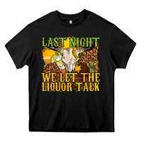 Black last night we let the liquor talk western Heavy Core Tee - texasbilliewilder