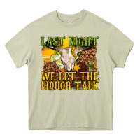 Mossy last night we let the liquor talk western Heavy Core Tee - texasbilliewilder