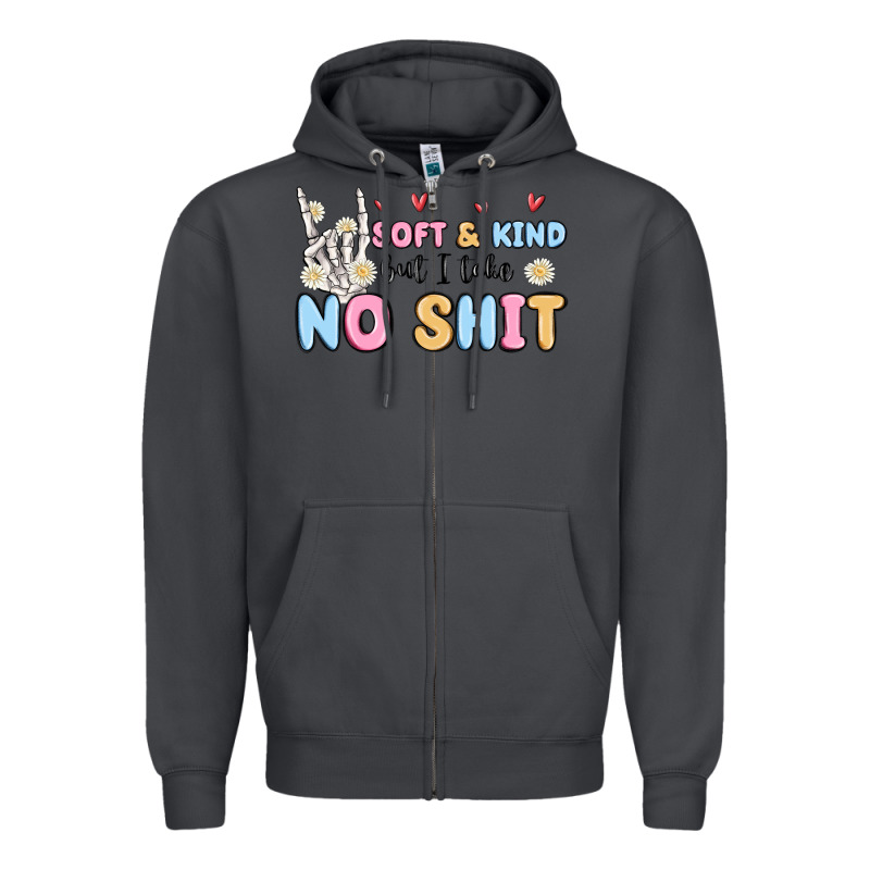 Soft And Kind But I Take No Shit Zipper Hoodie by MaliasSmallBusiness | Teevron