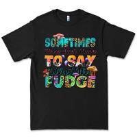 Black sometimes you just have to say what the fudge Premium Tee - Zillion Design Studio