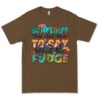 Cacao sometimes you just have to say what the fudge Premium Tee - Zillion Design Studio
