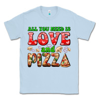 Dusty Blue all you need is love and pizza Classic Tee - AdoDesignShop