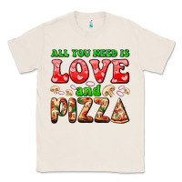 Natural all you need is love and pizza Classic Tee - AdoDesignShop