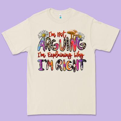 I'm Not Arguing I'm Explaining Why I'm Right Premium Tee Designed By Zillion Design Studio