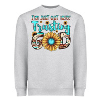 I'm Just Out Here Trusting God Heavyweight Sweatshirt | Teevron