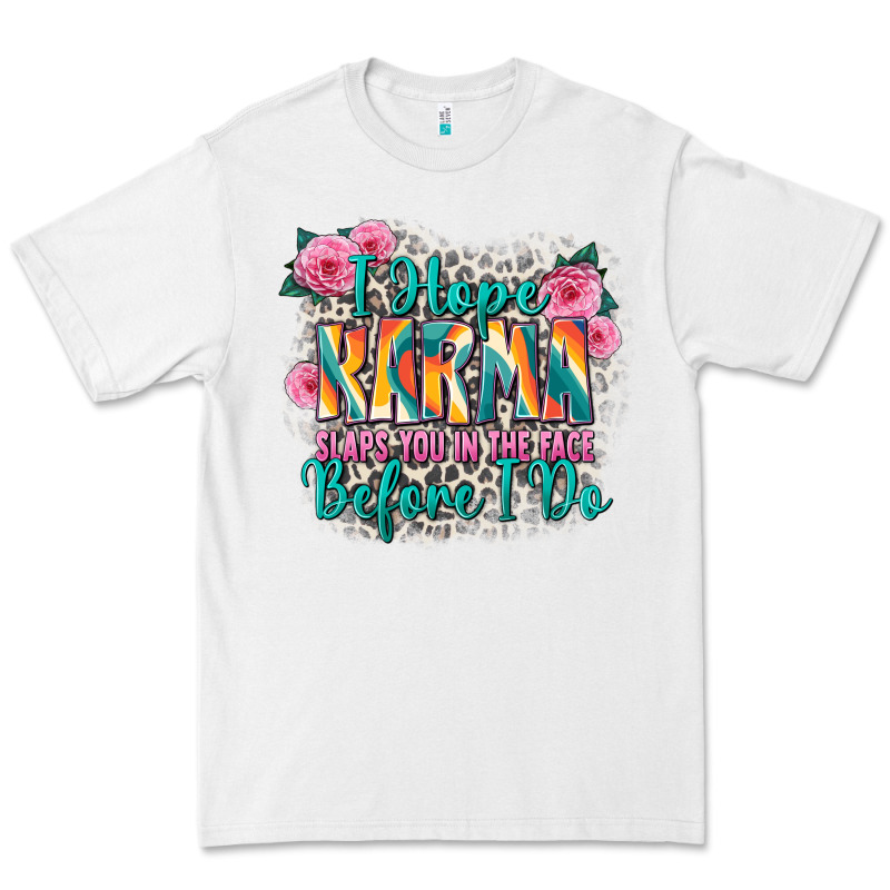 I Hope Karma Slaps You In The Face Before I Do Premium Tee by Zillion Design Studio | Teevron