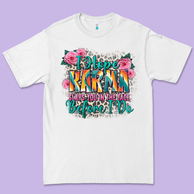 I Hope Karma Slaps You In The Face Before I Do Premium Tee Designed By Zillion Design Studio