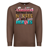 Chestnut caregiver because nurses need heroes Premium Sweatshirt - LillyAllenDesigns