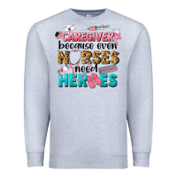 Heather Grey caregiver because nurses need heroes Premium Sweatshirt - LillyAllenDesigns