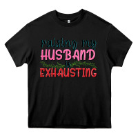 Black Raising my husband is exhausting Heavy Core Tee - texasbilliewilder