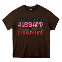 Chocolate Brown Raising my husband is exhausting Heavy Core Tee - texasbilliewilder