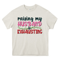 Cream Raising my husband is exhausting Heavy Core Tee - texasbilliewilder