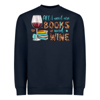All I Need Are Books And Wine Heavyweight Sweatshirt | Teevron