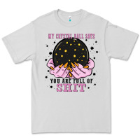 Dove Grey my crystal ball says you are full of Premium Tee - Zillion Design Studio
