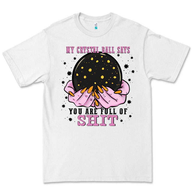 My Crystal Ball Says You Are Full Of Premium Tee by Zillion Design Studio | Teevron
