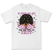 White my crystal ball says you are full of Premium Tee - Zillion Design Studio