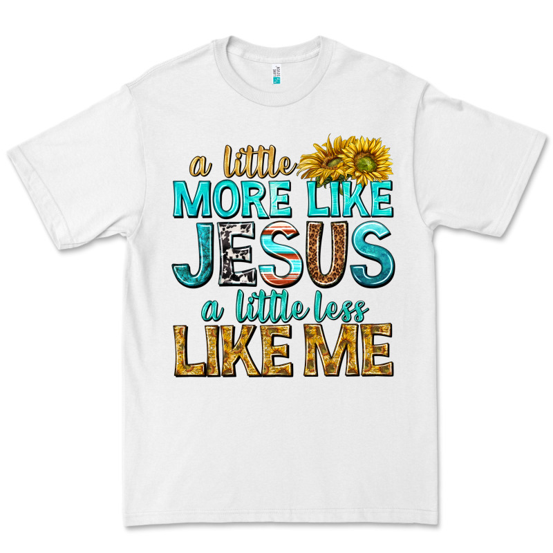 A Little More Like Jesus A Little Less Like Me Premium Tee by texasbilliewilder | Teevron
