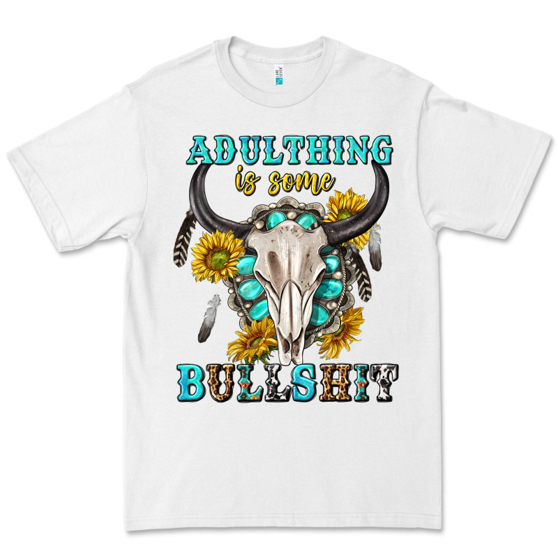 Adulthing Is Some Bullshit With Sanflowers And Gamstone  Tbw Premium Tee by texasbilliewilder | Teevron