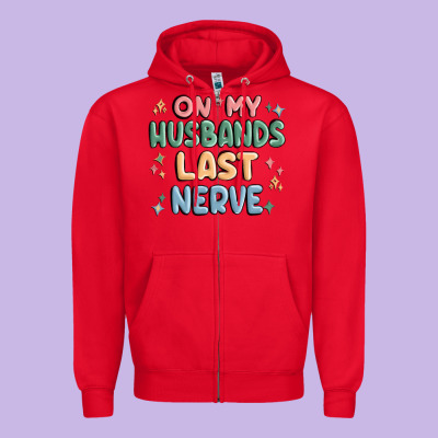 On My Husbands Last Last Nerve Zipper Hoodie Designed By Maliassmallbusiness