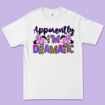 Premium Tee apparently im dramatic