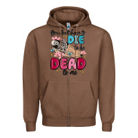 Chestnut you don't have to die to be dead to me Zipper Hoodie - MaliasSmallBusiness