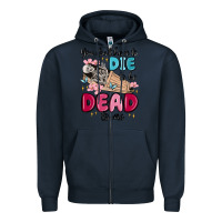 Navy you don't have to die to be dead to me Zipper Hoodie - MaliasSmallBusiness