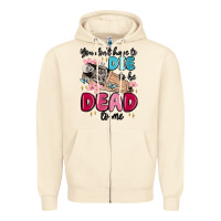 Sandshell you don't have to die to be dead to me Zipper Hoodie - MaliasSmallBusiness