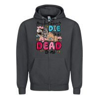 Smoke you don't have to die to be dead to me Zipper Hoodie - MaliasSmallBusiness