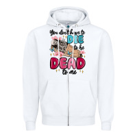 White you don't have to die to be dead to me Zipper Hoodie - MaliasSmallBusiness
