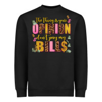 Black the thing is your opinion dont pay my bills Heavyweight Sweatshirt - AdoDesignShop