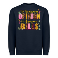 Navy the thing is your opinion dont pay my bills Heavyweight Sweatshirt - AdoDesignShop