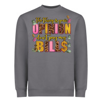 Storm the thing is your opinion dont pay my bills Heavyweight Sweatshirt - AdoDesignShop