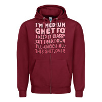Burgundy im medium ghetto i keep it classy but deep down pn Zipper Hoodie - MaliasSmallBusiness