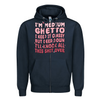 Navy im medium ghetto i keep it classy but deep down pn Zipper Hoodie - MaliasSmallBusiness