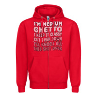 Red im medium ghetto i keep it classy but deep down pn Zipper Hoodie - MaliasSmallBusiness