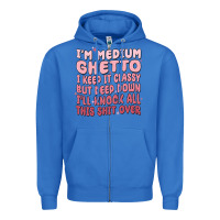 True Royal im medium ghetto i keep it classy but deep down pn Zipper Hoodie - MaliasSmallBusiness