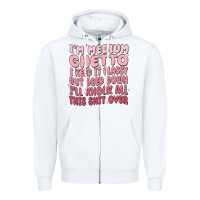 White im medium ghetto i keep it classy but deep down pn Zipper Hoodie - MaliasSmallBusiness