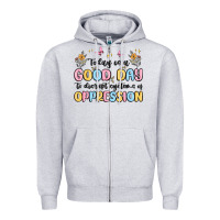 Heather Grey today is a good day to disrupt systems of oppressi Zipper Hoodie - MaliasSmallBusiness