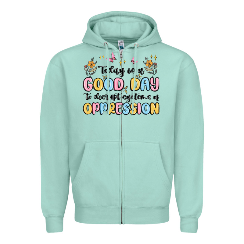 Today Is A Good Day To Disrupt Systems Of Oppressi Zipper Hoodie by MaliasSmallBusiness | Teevron
