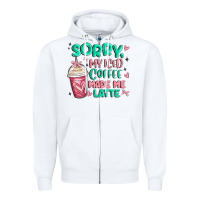 Sorry My Iced Coffee Made Me Latte Zipper Hoodie | Teevron