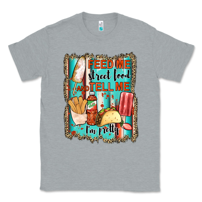 Feed Me Street Food And Tell Me I'm Pretty Classic Tee by JahusDesignShop | Teevron