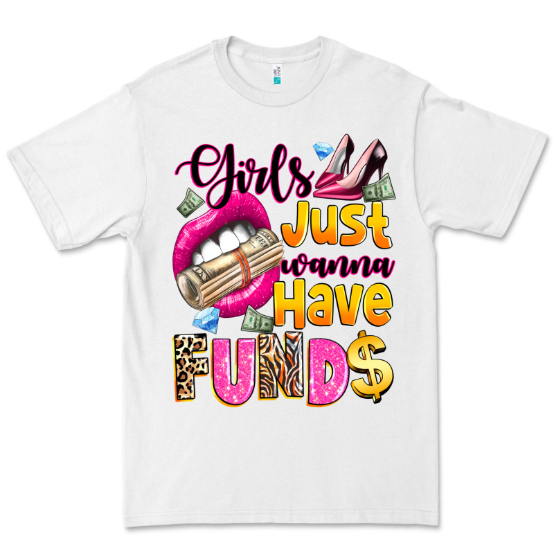 Girls Just Wanna Have  Funds Premium Tee by texasbilliewilder | Teevron