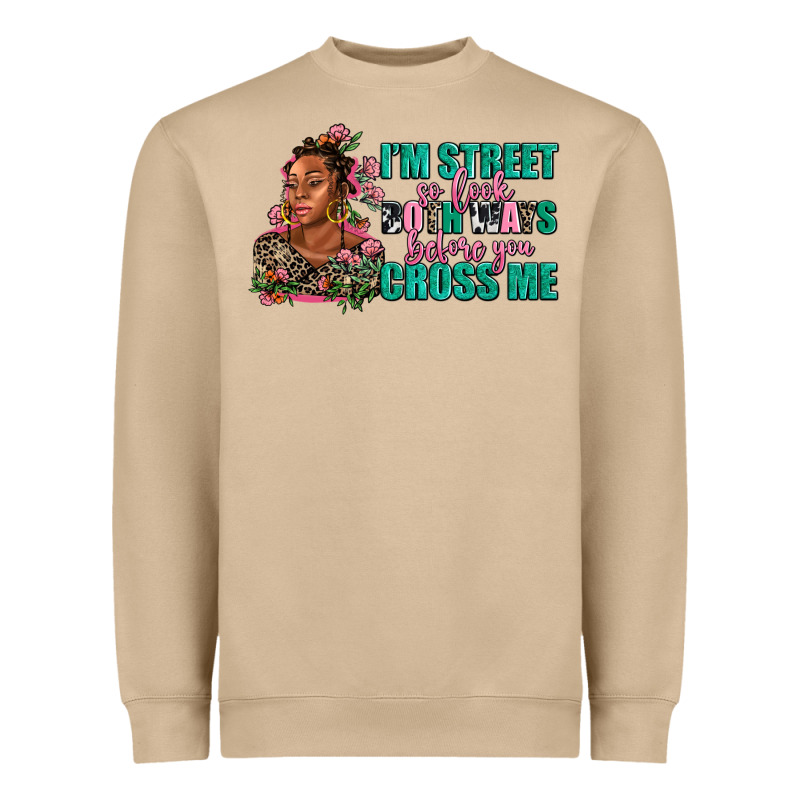 I Am Street So Look Both Ways Before You Cross Me Heavyweight Sweatshirt by AdoDesignShop | Teevron