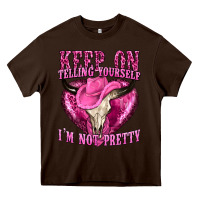 Chocolate Brown keep on talking yourself im not pretty Heavy Core Tee - texasbilliewilder