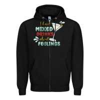 Black i have mixed drinks about feeling Zipper Hoodie - MaliasSmallBusiness