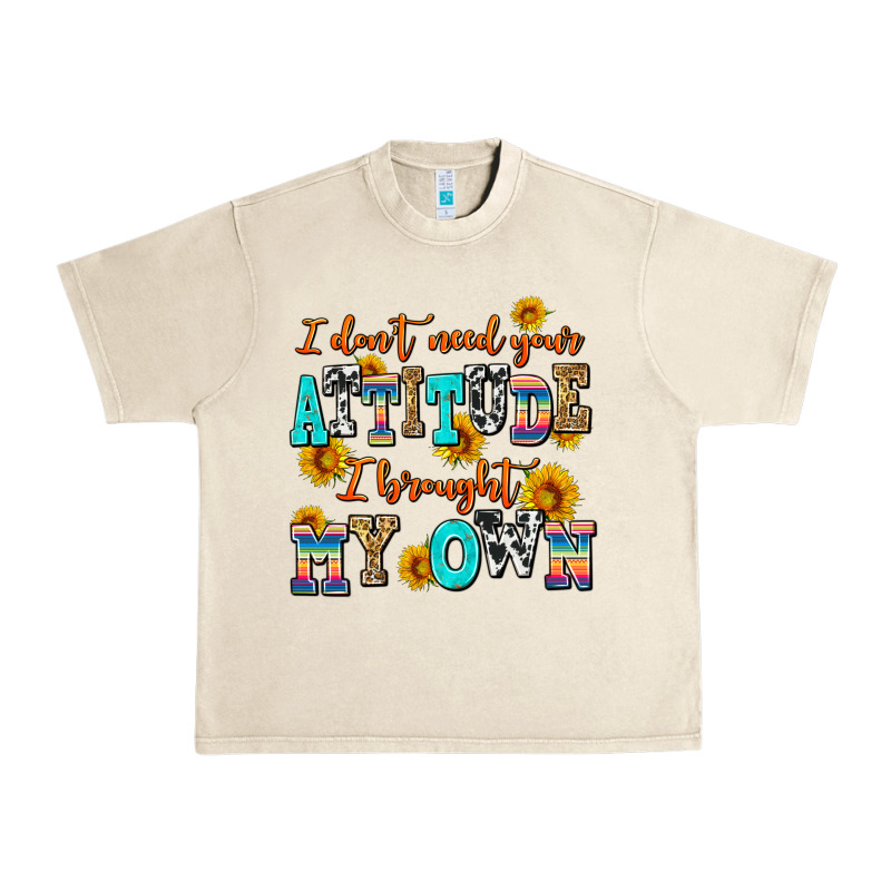 I Dont Need Your Attitude I Brought My Own Urban Heavy Tee by AdoDesignShop | Teevron