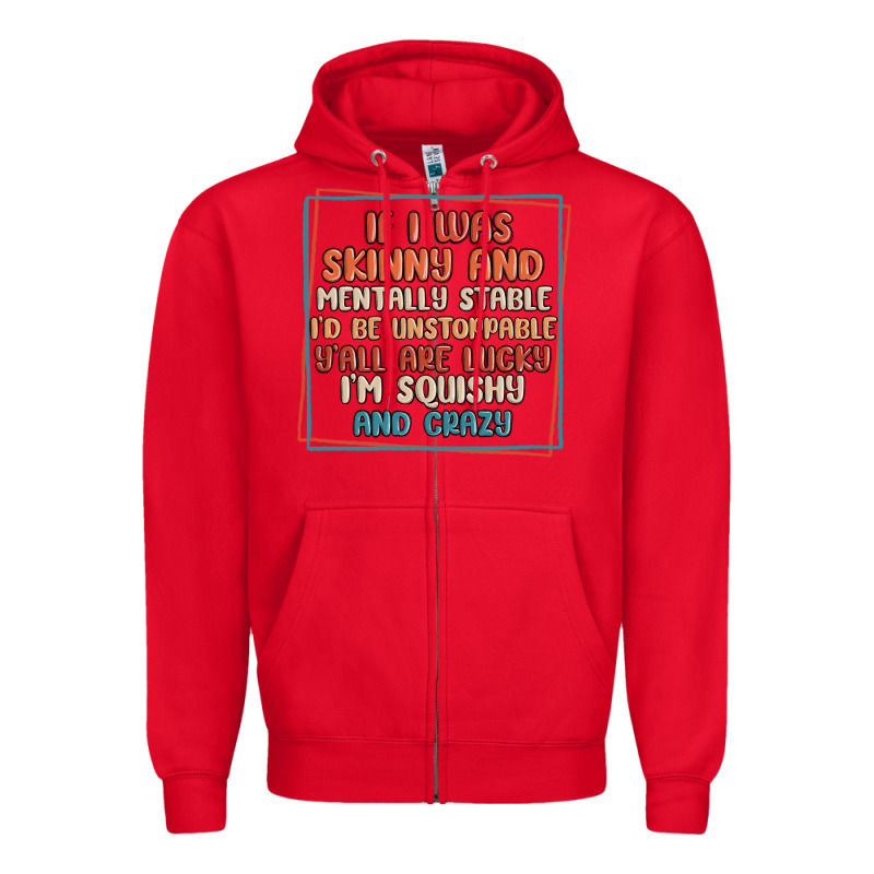 If I Was Skinny And Mentally Stable I'd Be Unstopp Zipper Hoodie by MaliasSmallBusiness | Teevron