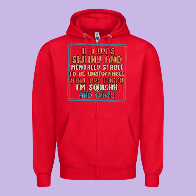 If I Was Skinny And Mentally Stable I'd Be Unstopp Zipper Hoodie Designed By Maliassmallbusiness