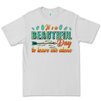 Dove Grey its a beautiful day to leave me alone Premium Tee - texasbilliewilder