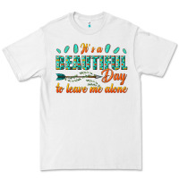 White its a beautiful day to leave me alone Premium Tee - texasbilliewilder